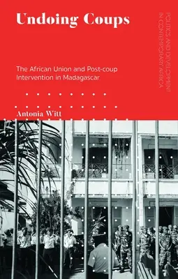 Zrušenie prevratov: Africká únia a zásah po prevrate na Madagaskare - Undoing Coups: The African Union and Post-coup Intervention in Madagascar
