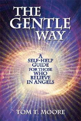 The Gentle Way (Jemná cesta): Svojpomocná príručka pre tých, ktorí veria v anjelov - The Gentle Way: A Self-Help Guide for Those Who Believe in Angels