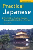 Praktická japončina: Váš sprievodca, ako hovoriť po japonsky rýchlo a bez námahy za niekoľko hodín (Japonská frázová príručka) - Practical Japanese: Your Guide to Speaking Japanese Quickly and Effortlessly in a Few Hours (Japanese Phrasebook)