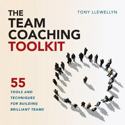 Súbor nástrojov tímového koučovania: 55 nástrojov a techník na budovanie skvelých tímov - The Team Coaching Toolkit: 55 Tools and Techniques for Building Brilliant Teams