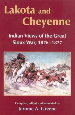 Lakotovia a Šajeni: Indiánske pohľady na Veľkú siouxskú vojnu, 1876 - 1877 - Lakota and Cheyenne: Indian Views of the Great Sioux War, 1876-1877