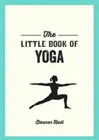 Malá kniha jogy - Ilustrované pozície na posilnenie tela, odbúranie stresu a zlepšenie zdravia - Little Book of Yoga - Illustrated Poses to Strengthen Your Body, De-Stress and Improve Your Health