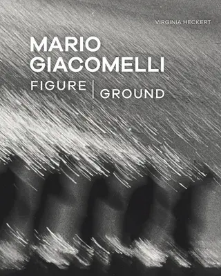 Mario Giacomelli: Figúra/zem - Mario Giacomelli: Figure/Ground