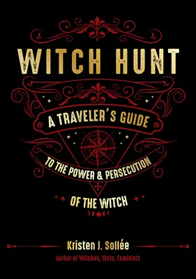 Hon na čarodejnice: Lov na čarodejnice: Sprievodca cestovateľa po moci a prenasledovaní čarodejníc (A Traveler's Guide to the Power and Persecution of the Witch) - Witch Hunt: A Traveler's Guide to the Power and Persecution of the Witch