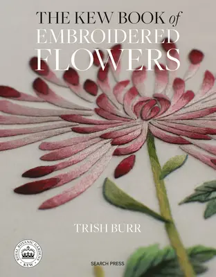 Kniha Kew o vyšívaných kvetoch: 11 inšpiratívnych projektov s opakovane použiteľnými nažehľovacími transfermi - The Kew Book of Embroidered Flowers: 11 Inspiring Projects with Reusable Iron-On Transfers
