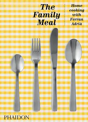 Rodinné jedlo: Domáce varenie s Ferranom Adriom, 10. výročné vydanie - The Family Meal: Home Cooking with Ferran Adri, 10th Anniversary Edition