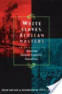 Bieli otroci, africkí páni: Antológia rozprávaní o americkom barbarskom zajatí - White Slaves, African Masters: An Anthology of American Barbary Captivity Narratives