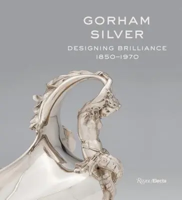 Gorham Silver: Gorham: Dizajnová lesklosť, 1850-1970 - Gorham Silver: Designing Brilliance, 1850-1970
