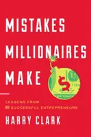 Chyby, ktoré robia milionári: Lekcie od 30 úspešných podnikateľov - Mistakes Millionaires Make: Lessons from 30 Successful Entrepreneurs