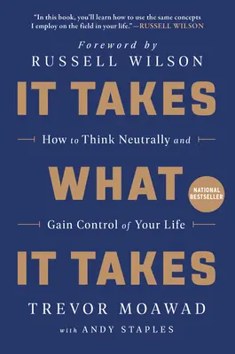 Čo treba, to treba: Ako myslieť neutrálne a získať kontrolu nad svojím životom - It Takes What It Takes: How to Think Neutrally and Gain Control of Your Life