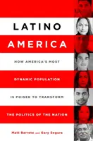 Latino America: How America's Most Dynamic Population Is Poanced to Transform the Politics of the Nation (Latinskoamerická Amerika: Ako je najdynamickejšia populácia Ameriky pripravená zmeniť politiku národa) - Latino America: How America's Most Dynamic Population Is Poised to Transform the Politics of the Nation