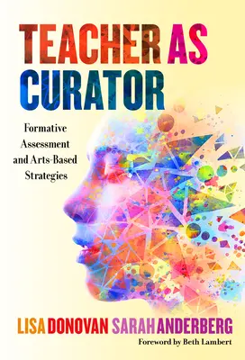 Učiteľ ako kurátor: Formatívne hodnotenie a stratégie založené na umení - Teacher as Curator: Formative Assessment and Arts-Based Strategies