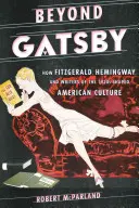 Za hranicami Gatsbyho: Ako Fitzgerald, Hemingway a spisovatelia 20. rokov 20. storočia formovali americkú kultúru - Beyond Gatsby: How Fitzgerald, Hemingway, and Writers of the 1920s Shaped American Culture