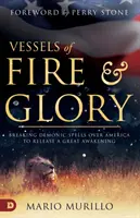 Nádoby ohňa a slávy: Zlomenie démonických kúziel nad Amerikou a uvoľnenie veľkého prebudenia - Vessels of Fire and Glory: Breaking Demonic Spells Over America to Release a Great Awakening