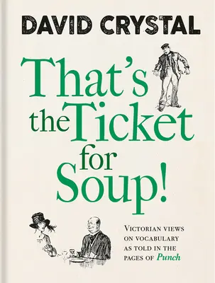 To je lístok na polievku! Vianočné názory na slovnú zásobu na stránkach časopisu Punch - That's the Ticket for Soup!: Victorian Views on Vocabulary as Told in the Pages of Punch
