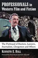 Profesionáli v západnom filme a fikcii: a iné: zobrazovanie lekárov, právnikov, novinárov, duchovných a iných - Professionals in Western Film and Fiction: The Portrayal of Doctors, Lawyers, Journalists, Clergymen and Others