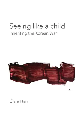 Vidieť ako dieťa: Dedičstvo kórejskej vojny - Seeing Like a Child: Inheriting the Korean War