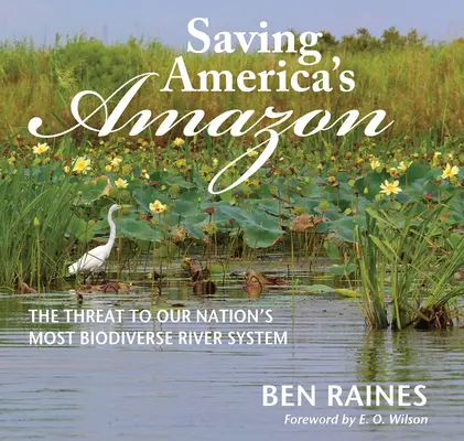 Záchrana americkej Amazonky: Ohrozenie najbiodiverznejšieho riečneho systému našej krajiny - Saving America's Amazon: The Threat to Our Nation's Most Biodiverse River System