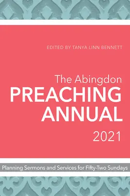 The Abingdon Preaching Annual 2021: Plánovanie kázní a bohoslužieb na päťdesiatdva nedieľ - The Abingdon Preaching Annual 2021: Planning Sermons and Services for Fifty-Two Sundays