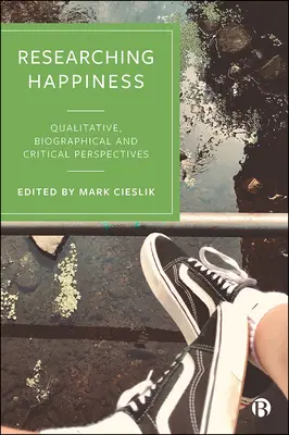 Výskum šťastia: Kvalitatívne, biografické a kritické perspektívy - Researching Happiness: Qualitative, Biographical and Critical Perspectives