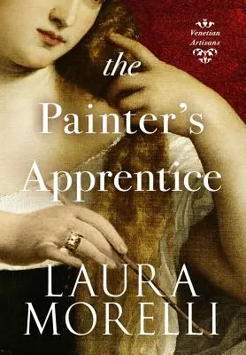 Maliarsky učeň: Román z Benátok 16. storočia - The Painter's Apprentice: A Novel of 16th-Century Venice
