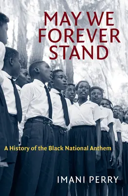 May We Forever Stand (Môžeme stáť navždy): A History of the Black National Anthem (História černošskej hymny) - May We Forever Stand: A History of the Black National Anthem