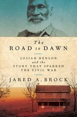 Cesta k úsvitu: Josiah Henson a príbeh, ktorý vyvolal občiansku vojnu - The Road to Dawn: Josiah Henson and the Story That Sparked the Civil War