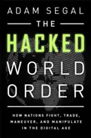 Hacknutý svetový poriadok: Ako národy bojujú, obchodujú, manévrujú a manipulujú v digitálnom veku - The Hacked World Order: How Nations Fight, Trade, Maneuver, and Manipulate in the Digital Age