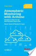 Monitorovanie atmosféry pomocou Arduina: Zostavenie jednoduchých zariadení na zber údajov o životnom prostredí - Atmospheric Monitoring with Arduino: Building Simple Devices to Collect Data about the Environment