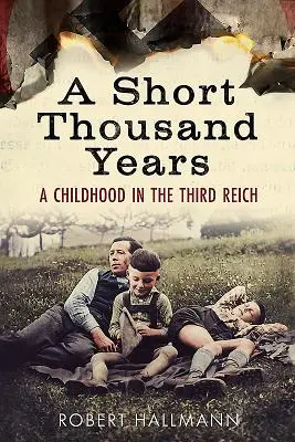 Krátkych tisíc rokov: Detstvo v Tretej ríši - A Short Thousand Years: A Childhood in the Third Reich