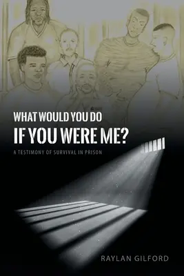 Čo by si robil, keby si bol na mojom mieste? Svedectvo o prežití vo väzení - What Would You Do If You Were Me?: A Testimony of Survival in Prison