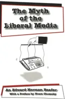 Mýtus liberálnych médií; čítanka Edwarda Hermana - The Myth of the Liberal Media; An Edward Herman Reader