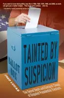 Poškvrnený podozrením: Tajné dohody a volebný chaos v sporných prezidentských voľbách - Tainted by Suspicion: The Secret Deals and Electoral Chaos of Disputed Presidential Elections