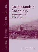 Alexandrijská antológia: Cestopisy v priebehu storočí - An Alexandria Anthology: Travel Writing Through the Centuries
