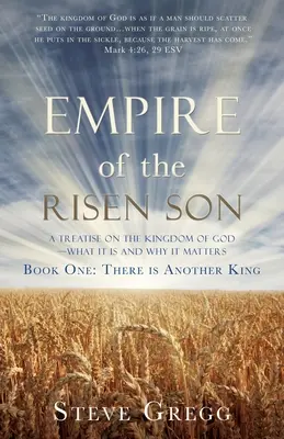 Ríša vzkrieseného syna: Pojednanie o Božom kráľovstve - čo je to a prečo na tom záleží Kniha prvá: Je tu iný kráľ - Empire of the Risen Son: A Treatise on the Kingdom of God-What it is and Why it Matters Book One: There is Another King
