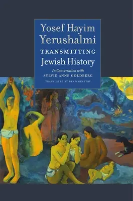 Transmitting Jewish History: Yosef Hayim Yerushalmi v rozhovore so Sylvie Anne Goldbergovou - Transmitting Jewish History: Yosef Hayim Yerushalmi in Conversation with Sylvie Anne Goldberg