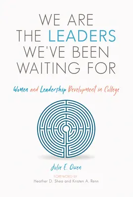 Sme lídri, na ktorých sme čakali: Ženy a rozvoj vodcovstva na vysokej škole - We Are the Leaders We've Been Waiting for: Women and Leadership Development in College