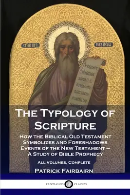 Typológia Písma: Ako biblický Starý zákon symbolizuje a predpovedá udalosti Nového zákona - štúdium biblických proroctiev - Al - The Typology of Scripture: How the Biblical Old Testament Symbolizes and Foreshadows Events of the New Testament - A Study of Bible Prophecy - Al