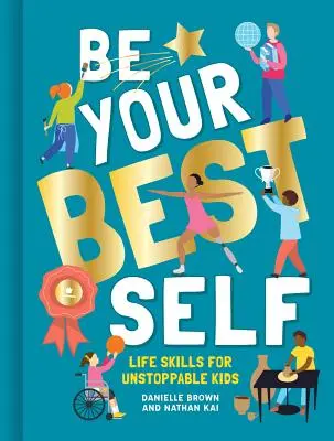 Buď svojím najlepším ja: Životné zručnosti pre nezastaviteľné deti - Be Your Best Self: Life Skills for Unstoppable Kids