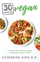 30 dní vegánstva: 30 dní vegánstva: celý mesiac chutných receptov, vďaka ktorým bude prechádzanie na vegánstvo hračka - 30 Days of Vegan: A Whole Month of Delicious Recipes to Make Going Vegan a Breeze
