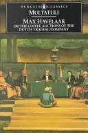 Max Havelaar: Kávové aukcie holandskej obchodnej spoločnosti - Max Havelaar: Or the Coffee Auctions of the Dutch Trading Company