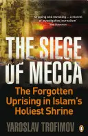 Obliehanie Mekky - Zabudnuté povstanie v najposvätnejšej svätyni islamu - Siege of Mecca - The Forgotten Uprising in Islam's Holiest Shrine