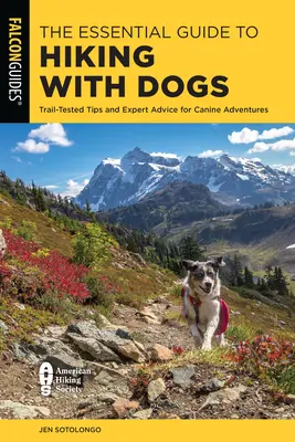 Základný sprievodca turistikou so psom: Tipy overené na trase a rady odborníkov pre psie dobrodružstvá - The Essential Guide to Hiking with Dogs: Trail-Tested Tips and Expert Advice for Canine Adventures