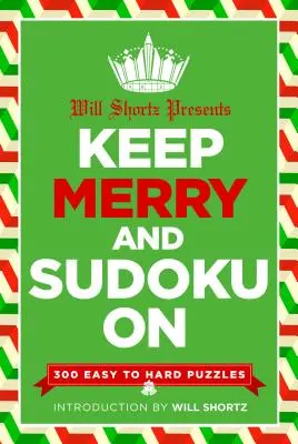 Will Shortz predstavuje: Keep Merry and Sudoku on: Hádanky: 300 ľahkých až ťažkých hádaniek - Will Shortz Presents Keep Merry and Sudoku on: 300 Easy to Hard Puzzles
