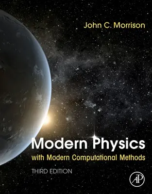 Moderná fyzika s modernými výpočtovými metódami (Morrison John (Department of Physics and Astronomy University of Louisville KY USA)) - Modern Physics with Modern Computational Methods (Morrison John (Department of Physics and Astronomy University of Louisville KY USA))