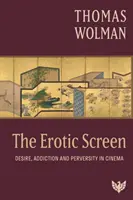 Erotické plátno - túžba, závislosť a zvrátenosť vo filme - Erotic Screen - Desire, Addiction and Perversity in Cinema