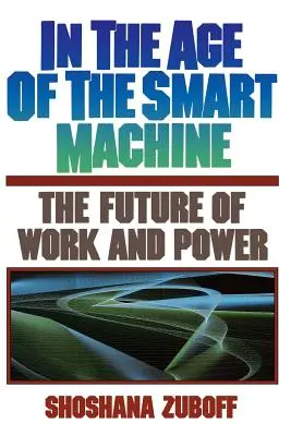 Vo veku inteligentných strojov: Budúcnosť práce a moci - In the Age of the Smart Machine: The Future of Work and Power