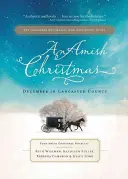 Amišské Vianoce: Amišské romány: december v Lancaster County: Štyri amišské vianočné novely: Vianočné romány v mestečku Lancaster - An Amish Christmas: December in Lancaster County: Four Amish Christmas Novellas