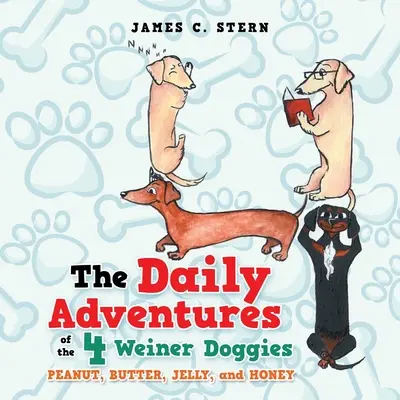 Každodenné dobrodružstvá štyroch psíkov Weinerovcov: Arašidové, maslové, želé a medové dobrodružstvá - The Daily Adventures of the 4 Weiner Doggies: Peanut, Butter, Jelly, and Honey