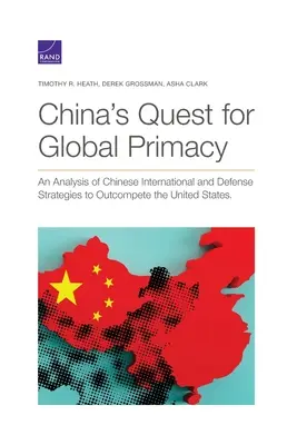 Snaha Číny o globálne prvenstvo: Analýza čínskych medzinárodných a obranných stratégií s cieľom konkurovať Spojeným štátom - China's Quest for Global Primacy: An Analysis of Chinese International and Defense Strategies to Outcompete the United States